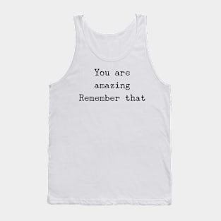 you are amazing remember that Tank Top